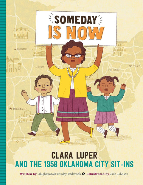 Someday Is Now: Clara Luper and the 1958 Oklahoma City Sit-ins by Olugbemisola Rhuday-Perkovich, Jade Johnson (Illustrator)