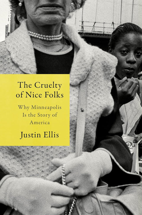 *PRE-ORDER (5/12/26 RELEASE)* The Cruelty Of Nice Folks: Why Minneapolis Is the Story of America by Justin Ellis