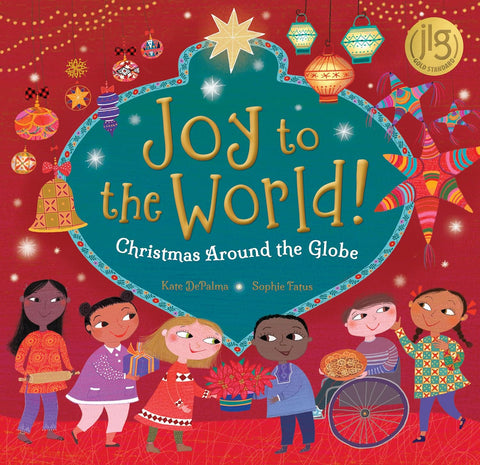 Joy to the World!: Christmas Around the Globe (World of Celebrations) by Kate DePalma (Author), Sophie Fatus (Illustrator)