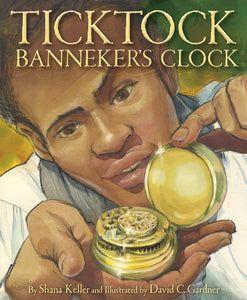 Ticktock Banneker's Clock by Shana Keller (Author), David C. Gardner (Illustrator)