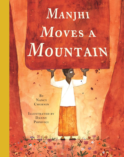 Manjhi Moves a Mountain by Nancy Churnin (Author), Danny Popovici (Illustrator)