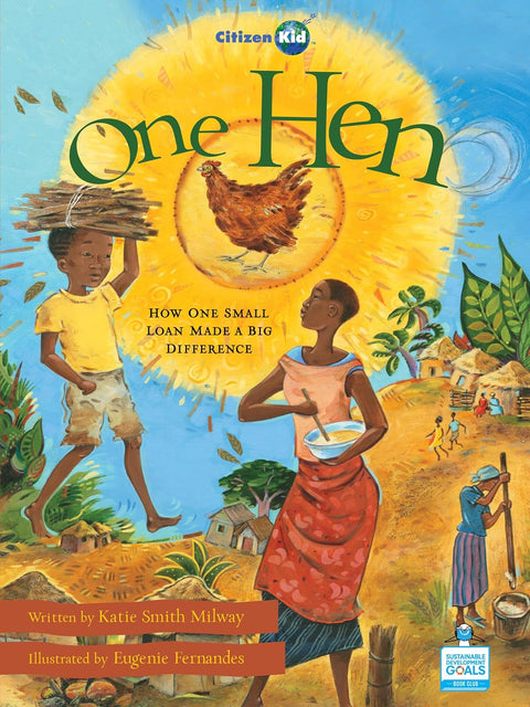 One Hen: How One Small Loan Made a Big Difference by Katie Smith Milway (Author), Eugenie Fernandes (Illustrator)