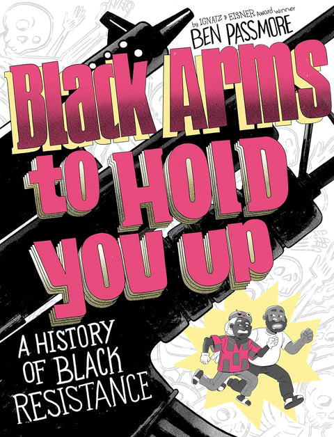 Black Arms to Hold You Up: A History of Black Resistance by Ben Passmore