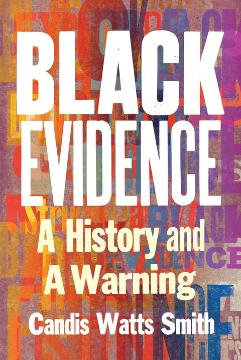 Black Evidence: A History And A Warning by Candis Watts Smith