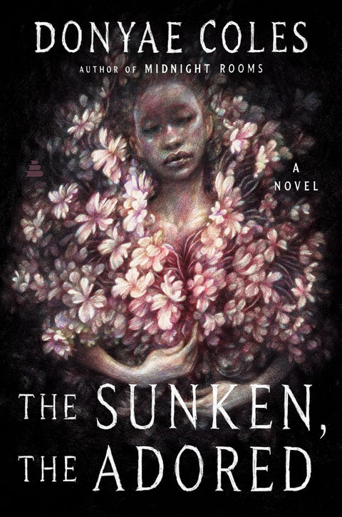 *PRE-ORDER (8/25 RELEASE)* The Sunken, The Adored: A Novel by Donyae Coles