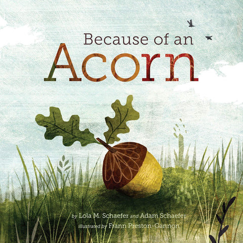 Because of an Acorn by Lola M Schaefer (Author), Adam Schaefer (Author), Frann Preston-Gannon (Illustrator)