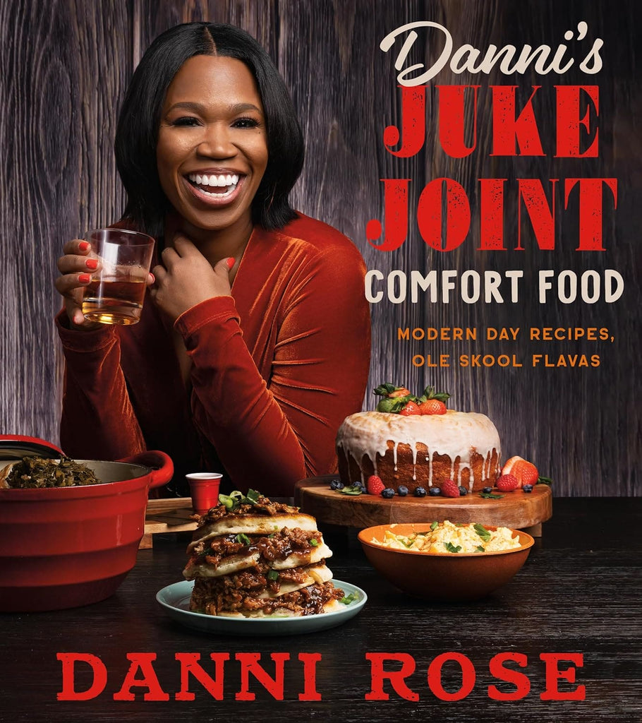Danni’s Juke Joint Comfort Food Cookbook: Modern-Day Recipes, Ole Skool Flavas by Danni Rose
