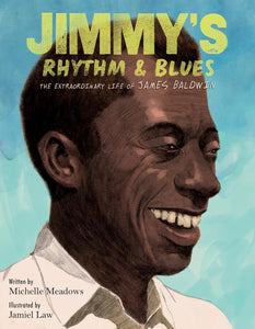 Jimmy's Rhythm & Blues: The Extraordinary Life of James Baldwin by Michelle Meadows
