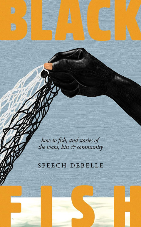 *PRE-ORDER (5/12/26 RELEASE)* Black Fish: How To Fish, and Stories Of The Wata, Kin & Community by Speech Debelle
