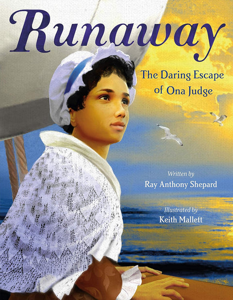 Runaway: The Daring Escape of Ona Judge by Ray Anthony Shepard (Author), Keith Mallett (Illustrator)