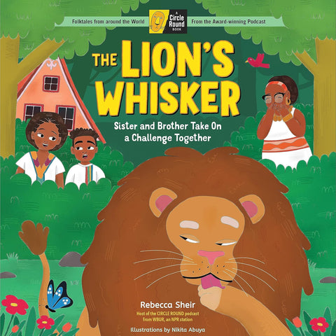 The Lion’s Whisker: Sister and Brother Take on a Challenge Together by Rebecca Sheir, Nikita Abuya (Illustrator)