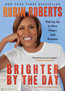 Brighter by the Day: Waking Up to New Hopes and Dreams by Robin Roberts