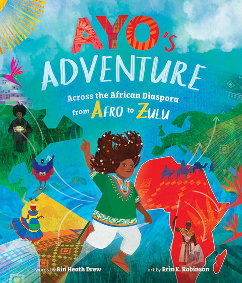 Ayo's Adventure: Across the African Diaspora from Afro to Zulu by Ain Heath Drew (Author), Erin K. Robinson (Illustrator) (Paperback)