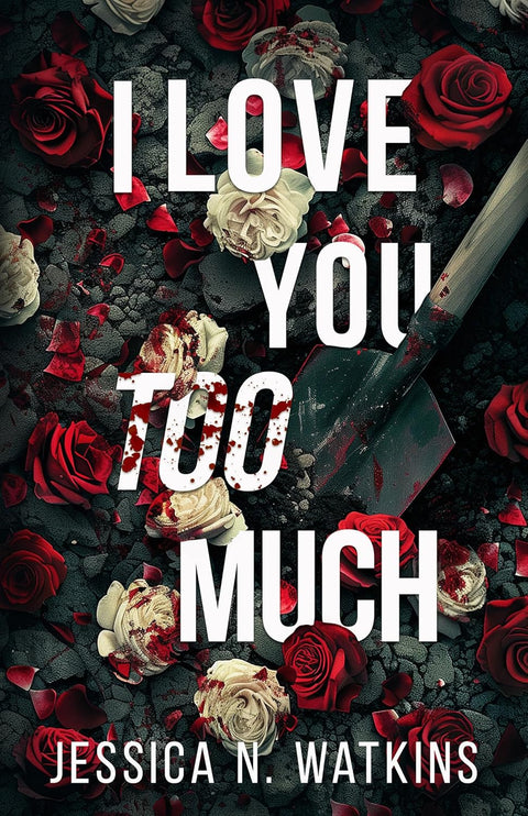 I Love You Too Much by Jessica N. Watkins