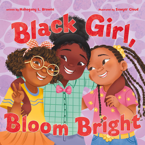 *PRE-ORDER (5/5/26 RELEASE)* Black Girl, Bloom Bright by Mahogany L. Browne, Sawyer Cloud (Illustrator)