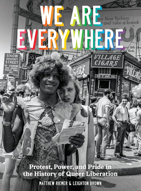 We Are Everywhere: Protest, Power, and Pride in the History of Queer Liberation by Matthew Riemer, Leighton Brownventu