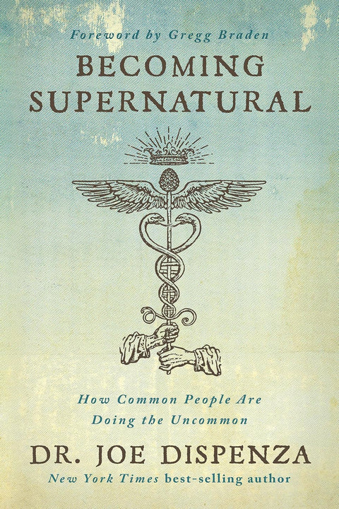 Becoming Supernatural: How Common People are Doing the Uncommon by Dr. Joe Dispenza