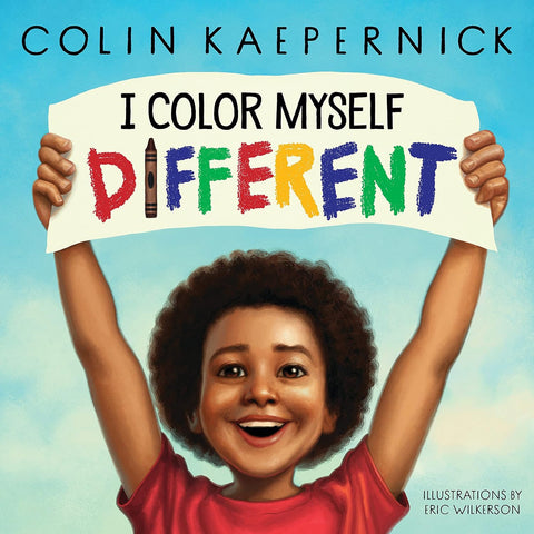 I Color Myself Different by Colin Kaepernick (Author), Eric Wilkerson (Illustrator)