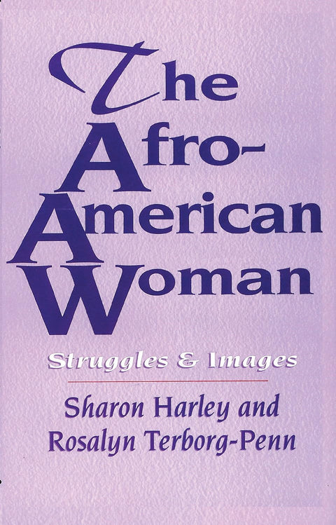 The Afro-American Woman: Struggles & Images by Sharon Harley and Rosalyn Terborg-Penn