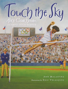 Touch the Sky: Alice Coachman, Olympic High Jumper by Ann Malaspina