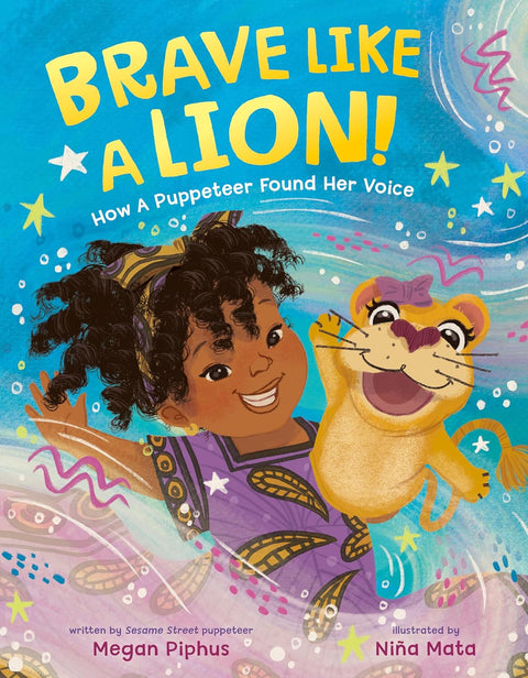 *PRE-ORDER (5/5/26 RELEASE)* Brave Like A Lion!: How A Puppeteer Found Her Voice by Megan Piphus, Nina Mata (Illustrator)