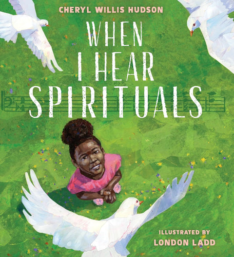 When I Hear Spirituals by Cheryl Willis Hudson (Author), London Ladd (Illustrator)