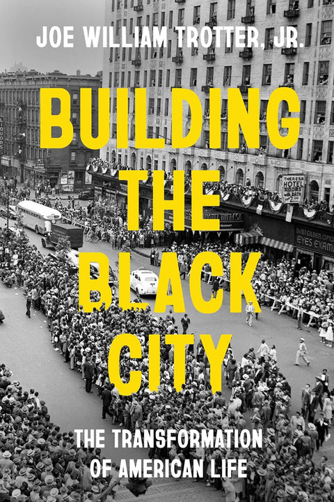 Building the Black City: The Transformation of American Life by Joe William Trotter Jr.