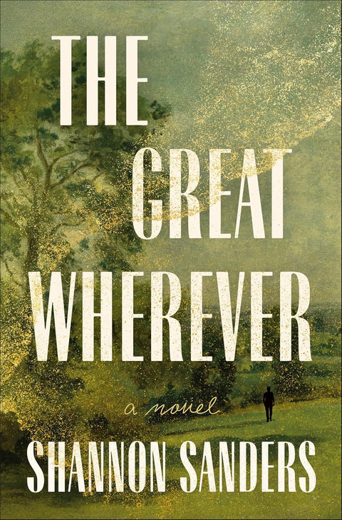 The Great Wherever: A Novel by Shannon Sanders