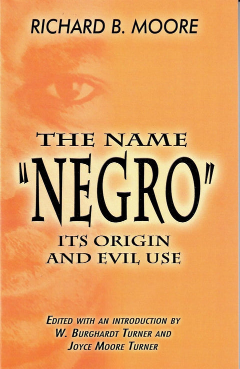 The Name 'Negro' Its Origin and Evil Use by Richard B. Moore