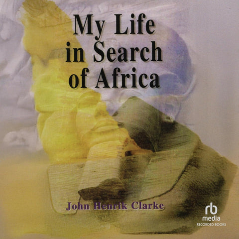My Life in Search of Africa by John Henrik Clarke