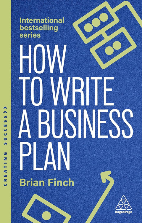 How to Write a Business Plan: Win Backing and Support for Your Ideas and Ventures by Brian Finch
