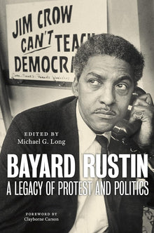 Bayard Rustin: A Legacy of Protest and Politics by Michael G. Long (Editor)