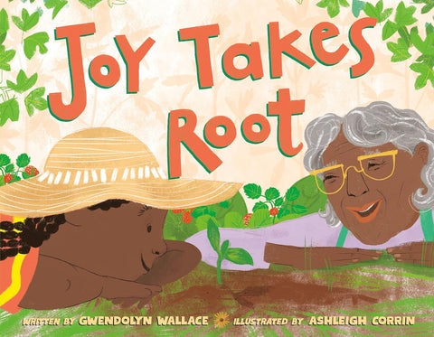 Joy Takes Root by Gwendolyn Wallace (Author), Ashleigh Corrin (Illustrator)