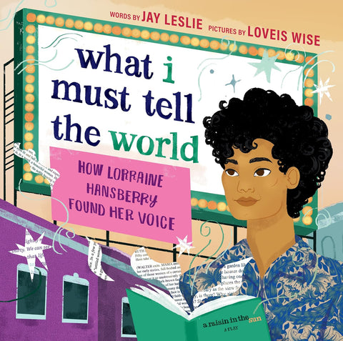 -Pre-Order 10/22- What I Must Tell the World: How Lorraine Hansberry Found Her Voice by Jay Leslie (Author), Loveis Wise (Illustrator)