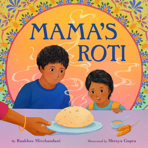 Mama's Roti by Raakhee Mirchandani (Author), Shreya Gupta (Illustrator)
