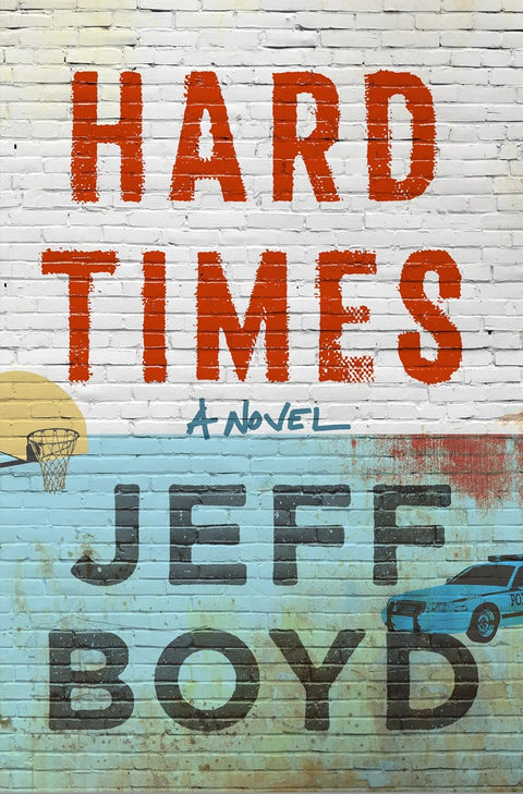 *PRE-ORDER (3/17 RELEASE)* Hard Times: A Novel by Jeff Boyd