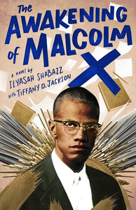 The Awakening of Malcolm X: A Novel by Ilyasah Shabazz and Tiffany D. Jackson