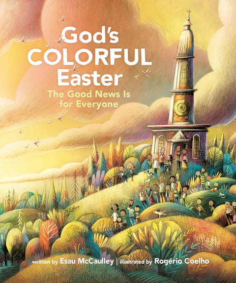 God’s Colorful Easter: The Good News Is for Everyone by Esau McCauley, Rogerio Coelho (Illustrator)