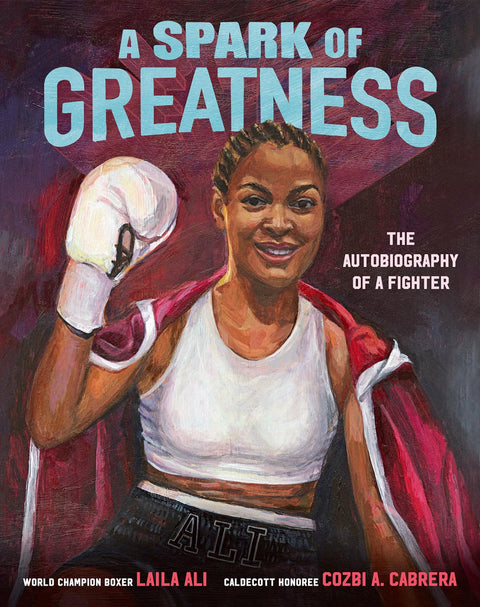 A Spark of Greatness: The Autobiography of a Fighter by Laila Ali (Author), Cozbi A. Cabrera (Illustrator)  Format: Hardcover