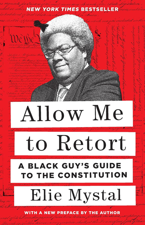 Allow Me to Retort: A Black Guy’s Guide to the Constitution by Elie Mystal