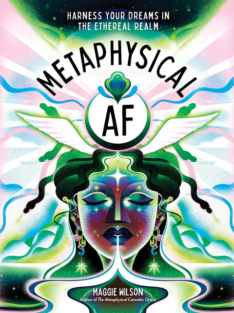 Metaphysical AF: Harness Your Dreams in the Ethereal Realm by Maggie Wilson