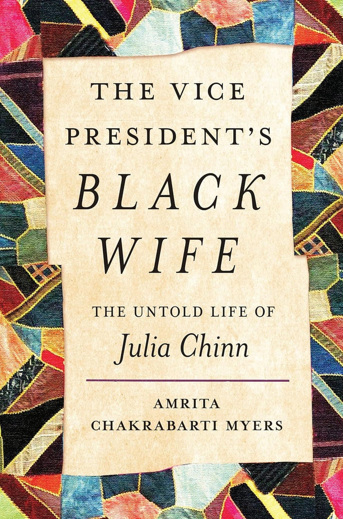 The Vice President’s Black Wife: The Untold Life of Julia Chinn by Amrita Chakrabarti Myers