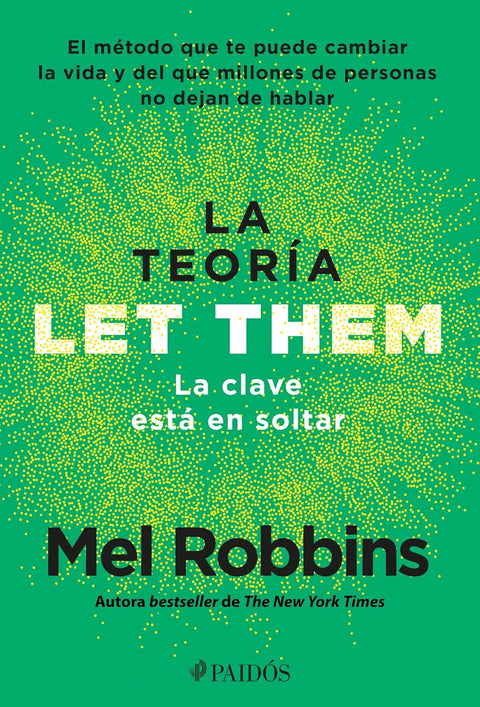 La Teoría / Let Them. La Clave Está En Soltar: El Método Que Te Puede Cambiar La Vida Y del Que Millones de Personas No Dejan de Hablar by Mel Robbins