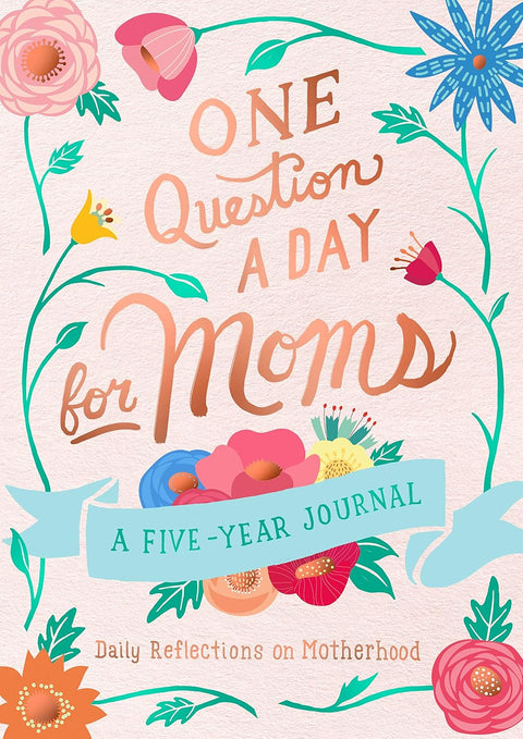 One Question a Day for Moms: A Five-Year Journal: Daily Reflections on Motherhood by Aimee Chase