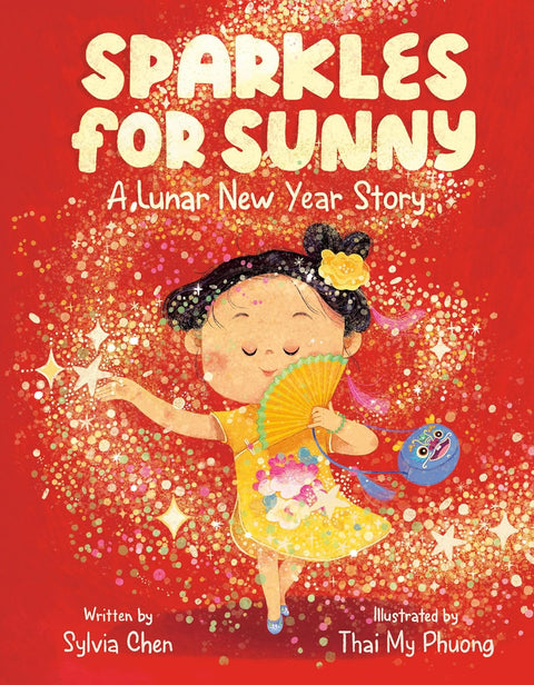Sparkles for Sunny: A Lunar New Year Story by Sylvia Chen (Author), Thai My Phuong (Illustrator)