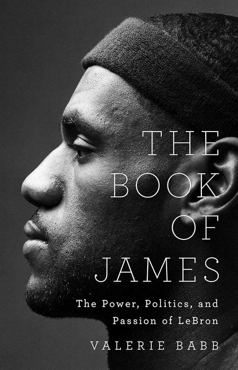The Book of James: The Power, Politics, and Passion of LeBron by Valerie Babb