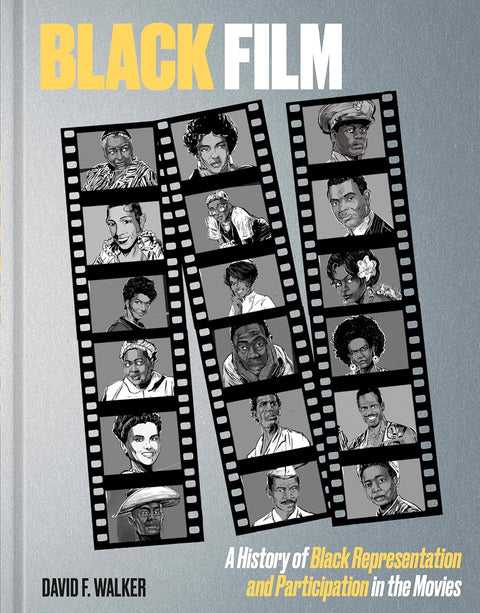 *PRE-ORDER (3/24 RELEASE)* Black Film: A History Of Black Representation And Participation In The Movies by David F. Walker