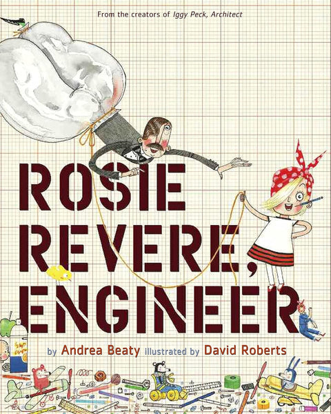 Rosie Revere, Engineer by Andrea Beaty (Author), David Roberts (Illustrator)