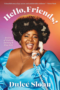 Hello, Friends!: Stories of Dating, Destiny & Day Jobs by Dulcé Sloan
