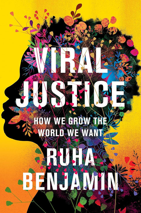 Viral Justice: How We Grow the World We Want by Ruha Benjamin